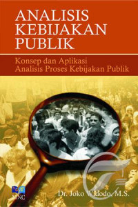 ANALISIS KEBIJAKAN PUBLIK, Konsep dan Aplikasi Analisis Proses Kebijakan Publik