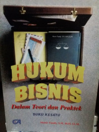 HUKUM BISNIS DALAM TEORI DAN PRAKTEK, BUKU 1