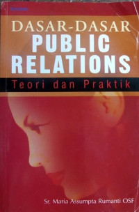 DASAR-DASAR PUBLIC RELATIONS : TEORI DAN PRAKTIK