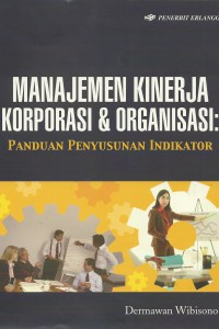 MANAJEMEN KINERJA KORPORASIO DAN ORGANISASI ; PANDUAN PENYUSUNAN INDIKATOR