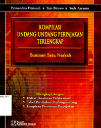 KOMPILASI UNDANG-UNDANG PERPAJAKAN TERLENGKAP : SUSUNAN SATU NASKAH