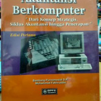 AKUNTANSI BERKOMPUTER DARI KONSEP STRATEGIS, SIKLUS AKUNTANSI HINGGA PENERAPAN, ED. 1