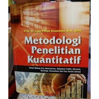 METODOLOGI PENELITIAN KUANTITATIF : untuk Bidang Ilmu Administrasi, Kebijakan Publik, Ekonomi, sosiologi, Komunikasi dan Ilmu Sosial Lainnya