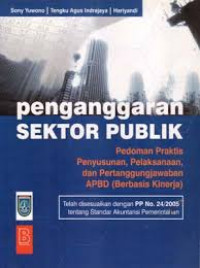 PENGANGGARAN SEKTOR PUBLIK, PEDOMAN PRAKTIS PENYUSUNAN, PELAKSANAAN, DAN PERTANGGUNGJAWABAN APBD (BERBASIS KINERJA), ED. 1