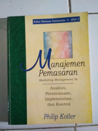 MANAJEMEN PEMASARAN : MARKETING MANAGEMENT 9e ; Analisis, Perencanaan, Implementasi, dan Kontrol, JILID 2