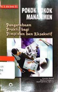 POKOK-POKOK MANAJEMEN : Pengetahuan Praktis Bagi Pimpinan dan Eksekutif