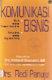 KOMUNIKASI BISNIS : Bisnis sebagai Proses Komunikasi, Komunikasi sebagai Kegiatan Bisnis