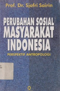 PERUBAHAN SOSIAL MASYARAKAT INDONESIA, PERSPEKTIF ANTROPOLOGI
