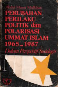 PERUBAHAN PERILAKU POLITIK DAN POLARISASI UMMAT ISLAM 1965-1987 DALAM PERSPEKTIF SOSIOLOGI, ED. 1