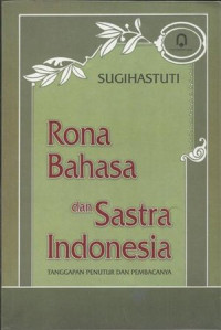 RONA BAHASA DAN SASTRA INDONESIA : TANGGAPAN PENUTUR DAN PEMBACANYA