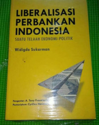 LIBERALISASI PERBANKAN INDONESIA SUATU TELAAH EKONOMI-POLITIK