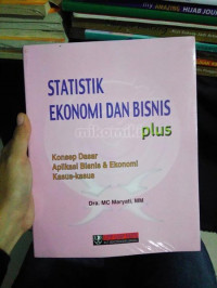 STATISTIK EKONOMI DAN BISNIS Plus Konsep Dasar Aplikasi Bisnis & Ekonomi Kasus-kasus