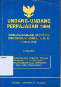 UNDANG-UNDANG PERPAJAKAN 1994 (UNDANG-UNDANG REPUBLIK INDONESIA NOMOR 9, 10, 11, 12 TAHUN 1994)