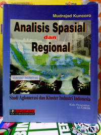 ANALISIS SPASIAL DAN REGIONAL STUDI AGLOMERASI & KLUSTER INDUSTRI INDONESIA