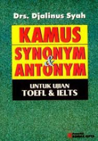 KAMUS SYNONYM & ANTONYM, UNTUK UJIAN TOEFL & IELTS