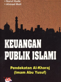 KEUANGAN REPUBLIK ISLAMI, PENDEKATAN AL - KHARAJ (IMAM ABU YUSUF)