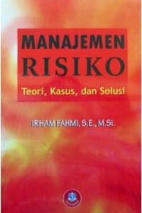 MANAJEMEN RISIKO, TEORI, KASUS DAN SOLUSI