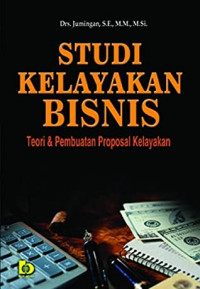 STUDI KELAYAKAN BISNIS, TEORI & PEMBUATAN PROPOSAL KELAYAKAN