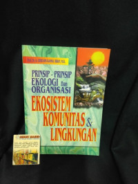 PRINSIP-PRINSIP EKOLOGI DAN ORGANISASI, EKOSISTEM KOMUNITAS DAN LINGKUNGAN