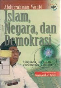 ISLAM, NEGARA, DAN DEMOKRASI : Himpunan Percikan Perenungan Gus Dur