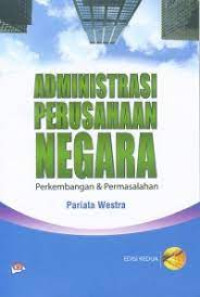 ADMINISTRASI PERUSAHAAN NEGARA : Perkembangan & Permasalahan, ED. 2