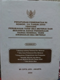 PERATURAN PEMERINTAH RI NOMOR : 24 TAHUN 2000 TENTANG PERUBAHAN TARIF BEA MATERAI DAN BESARNYA BATAS PENGENAAN HARGA NOMINAL YANG DIKENAKAN BEA MATERAI