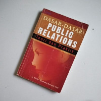 DASAR-DASAR PUBLIC RELATION : Teori dan Praktik
