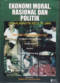 EKONOMI MORAL, RASIONAL DAN POLITIK DLAM INDUSTRI KECIL DI JAWA