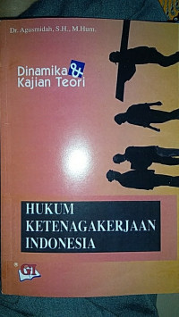 HUKUM KETENAGAKERJAAN INDONESIA : Dinamika dan Kajian teori