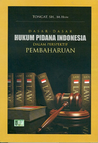 DASAR-DASAR HUKUM PIDANA INDONESIA DALAM PERSPEKTIF PEMBAHARUAN