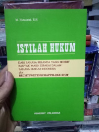 ISTILAH HUKUM DARI BAHASA BELANDA YANG SEDIKIT BANYAK MASIH DI PAKAI DALAM BAHASA HUKUM INDONESIA PLUS RECHTSWETENSCHAPPELIJKE STOF