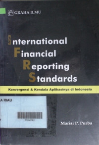 INTERNATIONAL FINANCIAL REPORTING STANDARDS : Konvergensi & Kendala Aplikasinya di Indonesia, ED. 1