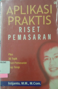 APLIKASI PRAKTIS RISET PEMASARAN PLUS 36 Topik Riset Pemasaran Siap Terep