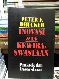 PETER F. DRUCKER INOVASI DAN KEWIRASWASTAAN PRAKTEK DAN DASAR-DASAR