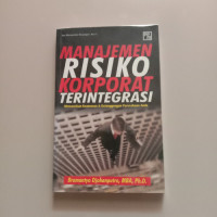 MANAJEMEN RESIKO KORPORAT TERINTEGRASI : Memastkan Keamanan & Kelanggengan Perusahaan Anda