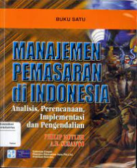 MANAJEMEN PEMASARAN DI INDONESIA, Analisis, Perencanaan, Implementasi dan Pengendalian, ED. 1, BUKU 1