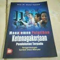 MANAJEMEN PELATIHAN KETENAGAKERJAAN PENDEKATAN TERPADU : Pengembangan Sumber Daya Manusia