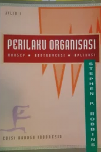 PERILAKU ORGANISASI KONSEP, KONTROVERSI, APLIKASI, JILID 1