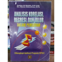 ANALISIS KORELASI, REGRESI DAN JALUR DALAM PENELITIAN : (Dilengkapi Aplikasi Program SPSS)