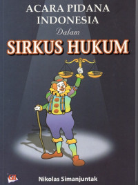 ACARA PIDANA INDONESIA DALAM SIRKUS HUKUM