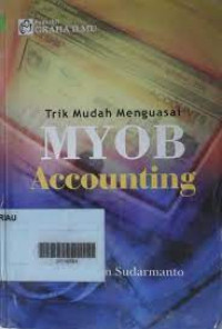 TRIK MUDAH MENGUASAI MYOB ACCOUNTING, ED. 1