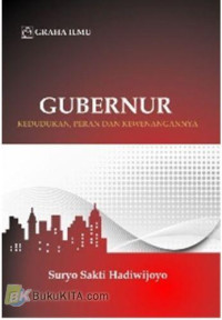 GUBERNUR : Kedudukan, peran dan kewenangannya, ED. 1