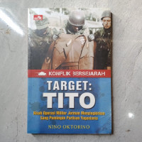 KONFLIK BERSEJARAH, TARGET : TITO KISAH OPERASI MILITER JERMAN MENYINGKIRKAN SANG PEMIMPIN PARTISAN YUGOSLAVIA