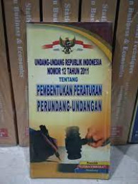 UNDANG-UNDANG REPUBLIK INDONESIA NOMOR 12 TAHUN 2011 TENTANG PEMBENTUKAN PERATURAN PERUNDANG-UNDANGAN