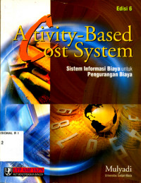 ACTIVITY-BASED COST SYSTEM SISTEM INFORMASI BIAYA UNTUK PENGURANGAN BIAYA, ED. 6