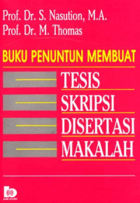 BUKU PENUNTUN MEMBUAT TESIS, SKRIPSI, DISERTAI MAKALAH