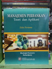 MANAJEMEN PERBANKAN, TEORI DAN APLIKASI, ED. 1