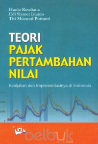 TEORI PAJAK PERTAMBAHAN NILAI, KEBIJAKAN DAN IMPLEMENTASINYA DI INDONESIA